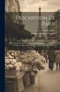 Description De Paris: Et De Ses Edifices, Avec Un Précis Historique Et Des Observations Sur Le Caractère De Leur Architecture, Et Sur Les Pr