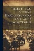 Thoughts On Medical Education, and a Plan for Its Improvement