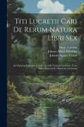 Titi Lucretii Cari De Rerum Natura Libri Sex: Ad Optimas Editiones Collati: Accedit Varietas Lectionis: Cum Indice Rarioris Et Obsoletae Latinitatis