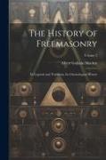 The History of Freemasonry: Its Legends and Traditions, Its Chronological History, Volume 2
