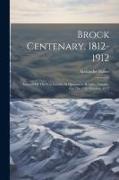 Brock Centenary, 1812-1912, Account Of The Celebration At Queenston Heights, Ontario, On The 12th October, 1912