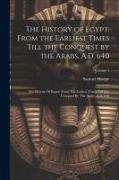 The History of Egypt: From the Earliest Times Till the Conquest by the Arabs, A.D. 640: The History Of Egypt: From The Earliest Times Till T