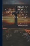 History of Christian Churches and Sects, From the Earliest Ages of Christianity, Volume 1