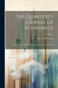 The Quarterly Journal of Economics: Volumes 167-170 Of American Periodical Series, 1850-1900, Volume 34