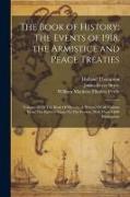 The Book of History: The Events of 1918. the Armistice and Peace Treaties: Volume 18 Of The Book Of History: A History Of All Nations From