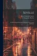Seville, an Historical and Descriptive Account of "the Pearl of Andalusia"