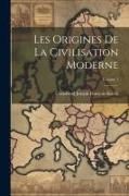 Les Origines de la civilisation moderne, Volume 1