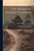 The Works of George Chapman .., Volume 1
