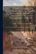 La Chronique De Godefroid De Bouillon Et Du Royaume De Jérusalem, Première Et Deuxième Croisades (1080-1187): Avec L'histoire De Charles-Le-Bon, Récit