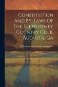 Constitution And By-laws Of The Eli Whitney Country Club, Augusta, Ga