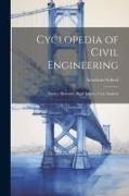 Cyclopedia of Civil Engineering: Statics, Materials, Roof Trusses, Cost Analysis