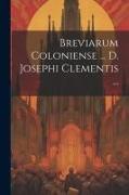 Breviarum Coloniense ... D. Josephi Clementis