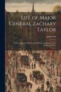 Life of Major General Zachary Taylor: With Notices of the War in New Mexico, California and in Southern Mexico