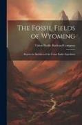 The Fossil Fields of Wyoming, Reports by Members of the Union Pacific Expedition