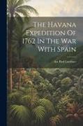 The Havana Expedition Of 1762 In The War With Spain