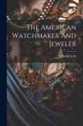 The American Watchmaker And Jeweler