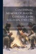 Centennial Memoir Of Major-general John Sullivan, 1740-1795: Presented At Independence Hall, Philadelphia, July 2d, 1876