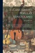 Cancionero popular venezolano: Cantares y corridos, galerones y glosas, con varias notas geográficas, históricas y lingüisticas, para explicar o acla