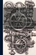 Industrial Drawing And Geometry, An Introduction To Various Branches Of Technical Drawing