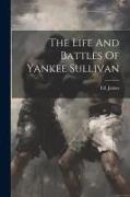 The Life And Battles Of Yankee Sullivan