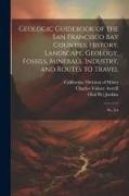 Geologic Guidebook of the San Francisco Bay Counties, History, Landscape, Geology, Fossils, Minerals, Industry, and Routes to Travel: No.154