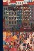 Vocabulario Portuguez E Latino, Aulico, Anatomico, Architectonico, Bellico, Botanico