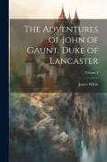 The Adventures of John of Gaunt, Duke of Lancaster, Volume 3