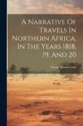 A Narrative Of Travels In Northern Africa, In The Years 1818, 19, And 20