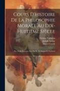 Cours D'histoire De La Philosophie Morale Au Dix-Huitième Siècle: Ptie. École Écossaise, Pub Par M. M. Danton Et Vacherot