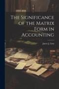 The Significance of the Matrix Form in Accounting