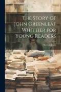 The Story of John Greenleaf Whittier for Young Readers