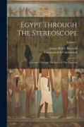 Egypt Through The Stereoscope: A Journey Through The Land Of The Pharaohs, Volume 1