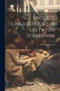 Enquête linguistique sur les patois d'Ardenne