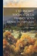 L'économie Sociale De La France Sous Henri Iv, 1589-1610