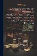 A Short History of Medicine, Introducing Medical Principles to Students and Non-medical Readers