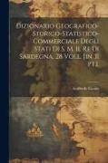 Dizionario Geografico-storico-statistico-commerciale Degli Stati Di S. M. Il Re Di Sardegna. 28 Voll. [in 31 Pt.]