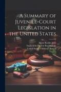 A Summary of Juvenile-court Legislation in the United States