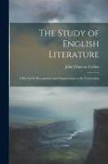 The Study of English Literature: A Plea for Its Recognition and Organization at the Universities