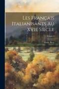 Les Français Italianisants Au Xvie Siècle, Volume 2