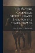 The Racing Calendar. Steeple Chases Past, for the Season 1879-80