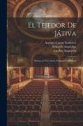 El tejedor de Játiva: Drama en tres actos, original y en verso