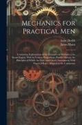 Mechanics for Practical Men: Containing Explanations of the Principles of Mechanics, the Steam Engine, With Its Various Proportions, Parallel Motio