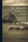 The Book of Ensilage: Or, the New Dispensation for Farmers. Experience With "Ensilage" at "Winning Farm". How to Produce Milk for One Cent P