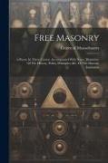Free Masonry: A Poem. In Three Cantos. Accompanied With Notes, Illustrative Of The History, Policy, Principles, &c. Of The Masonic I