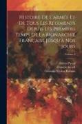 Histoire De L'armée Et De Tous Les Régiments Depuis Les Premiers Temps De La Monarchie Française Jusqu'à Nos Jours, Volume 3