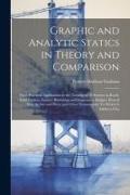 Graphic and Analytic Statics in Theory and Comparison: Their Practical Application to the Treatment of Stresses in Roofs, Solid Girders, Lattice, Bows
