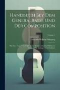 Handbuch Bey Dem Generalbasse Und Der Composition: Mit Zwo- Drey- Vier- Fünf- Sechs- Sieben- Acht Und Mehreren Stimmen Für Anfänger Und Geübtere, Volu