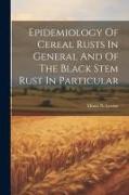 Epidemiology Of Cereal Rusts In General And Of The Black Stem Rust In Particular