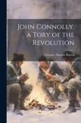 John Connolly, a Tory of the Revolution