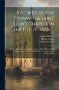 Records of the Tynwald & Saint John's Chapels in the Isle of Man ...: With an Appendix Containing an Account of the Duke of Atholl Taking Possession o